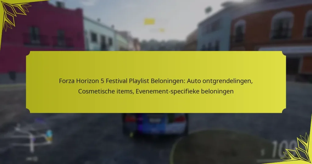 Forza Horizon 5 Festival Playlist Beloningen: Auto ontgrendelingen, Cosmetische items, Evenement-specifieke beloningen