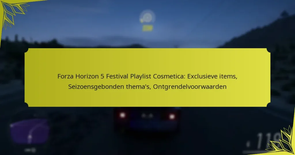 Forza Horizon 5 Festival Playlist Cosmetica: Exclusieve items, Seizoensgebonden thema’s, Ontgrendelvoorwaarden