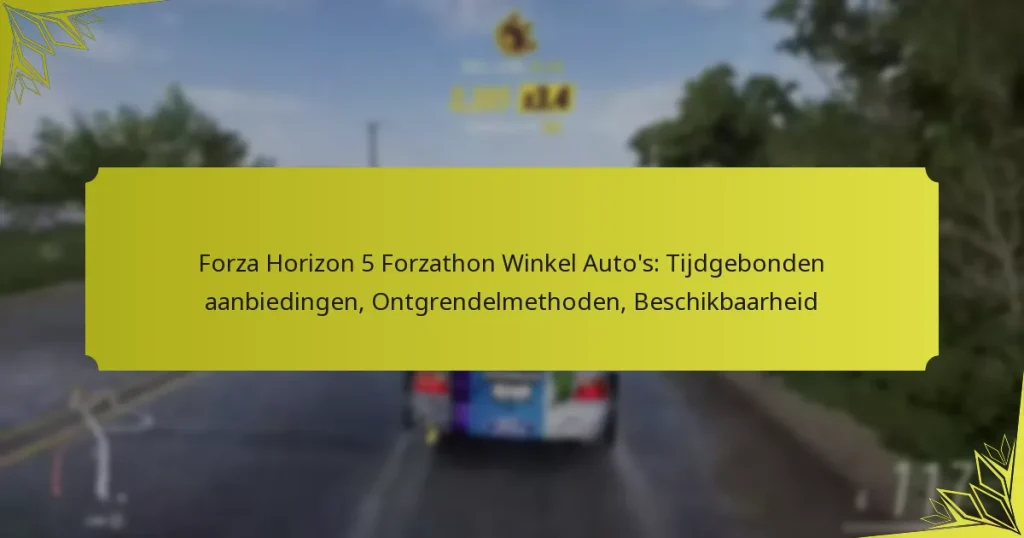 Forza Horizon 5 Forzathon Winkel Auto’s: Tijdgebonden aanbiedingen, Ontgrendelmethoden, Beschikbaarheid