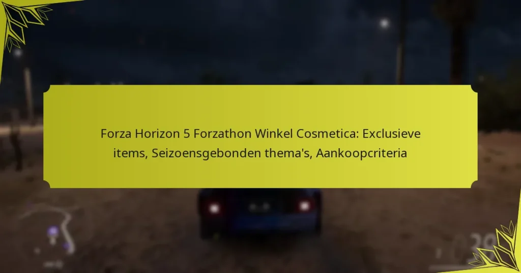 Forza Horizon 5 Forzathon Winkel Cosmetica: Exclusieve items, Seizoensgebonden thema’s, Aankoopcriteria