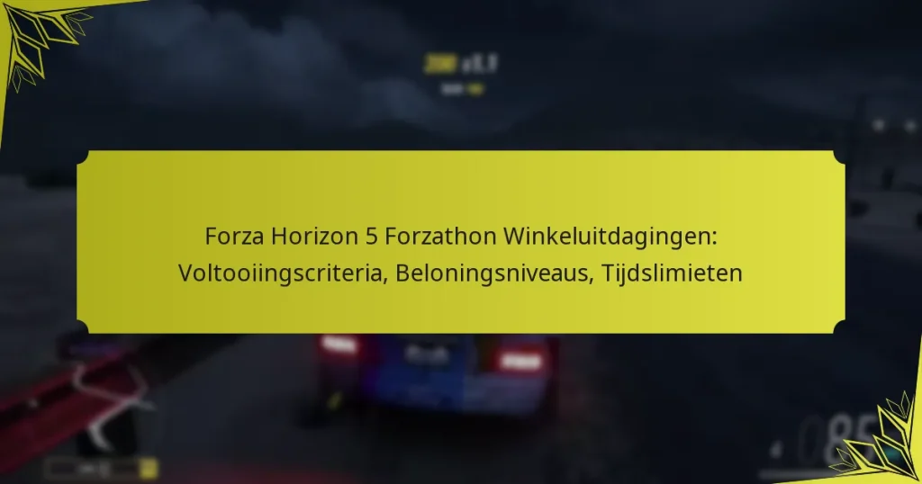 Forza Horizon 5 Forzathon Winkeluitdagingen: Voltooiingscriteria, Beloningsniveaus, Tijdslimieten