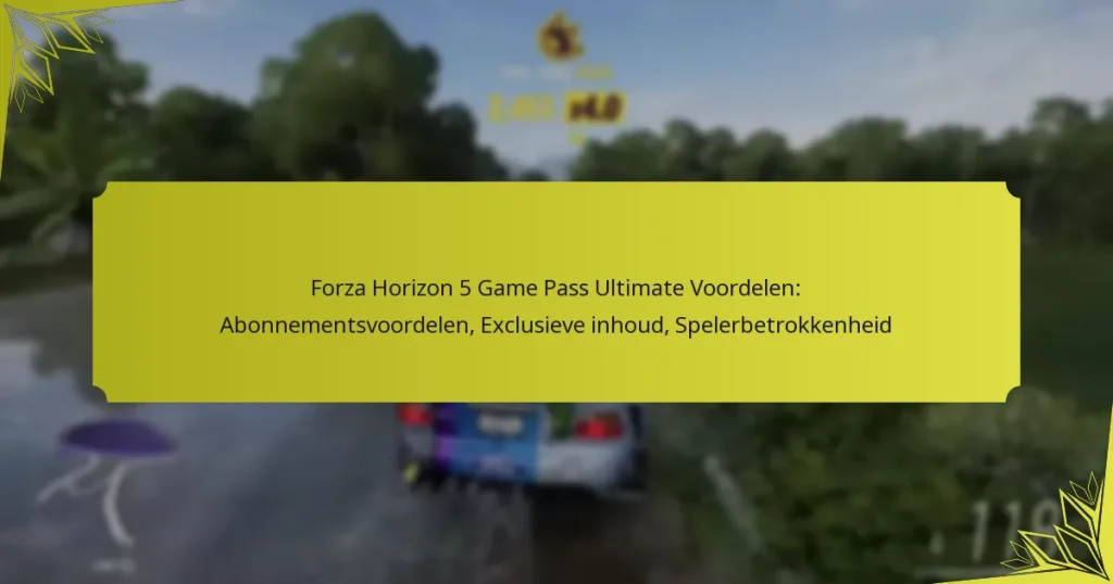 Forza Horizon 5 Game Pass Ultimate Voordelen: Abonnementsvoordelen, Exclusieve inhoud, Spelerbetrokkenheid