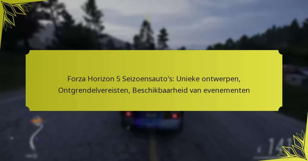 Forza Horizon 5 Seizoensauto’s: Unieke ontwerpen, Ontgrendelvereisten, Beschikbaarheid van evenementen