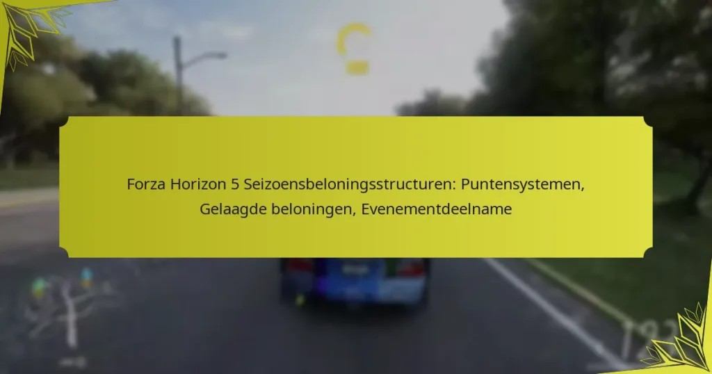 Forza Horizon 5 Seizoensbeloningsstructuren: Puntensystemen, Gelaagde beloningen, Evenementdeelname