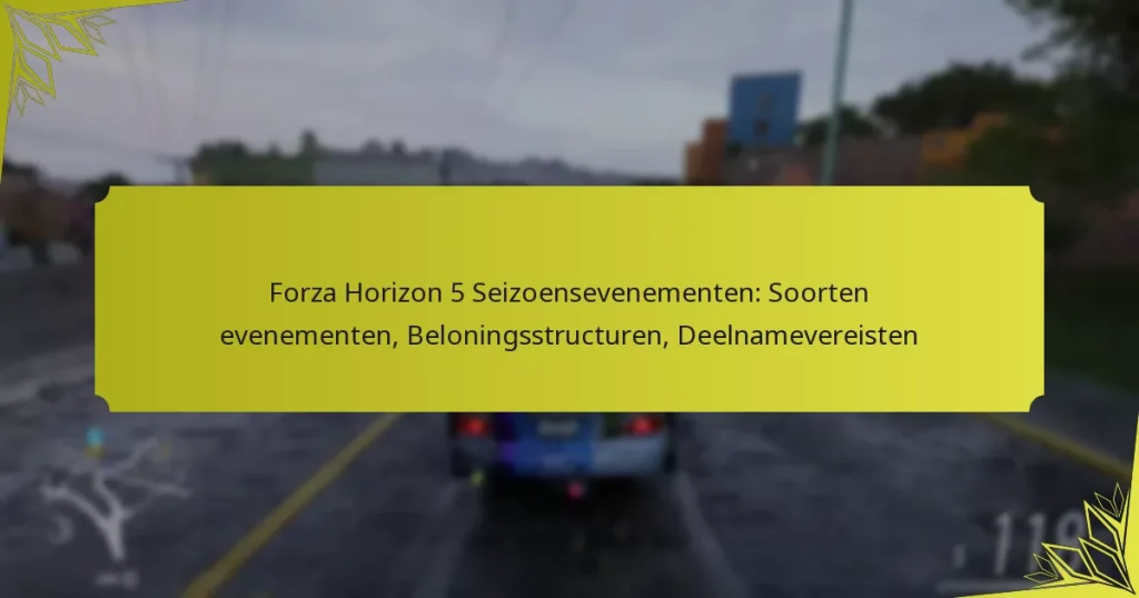 Forza Horizon 5 Seizoensevenementen: Soorten evenementen, Beloningsstructuren, Deelnamevereisten