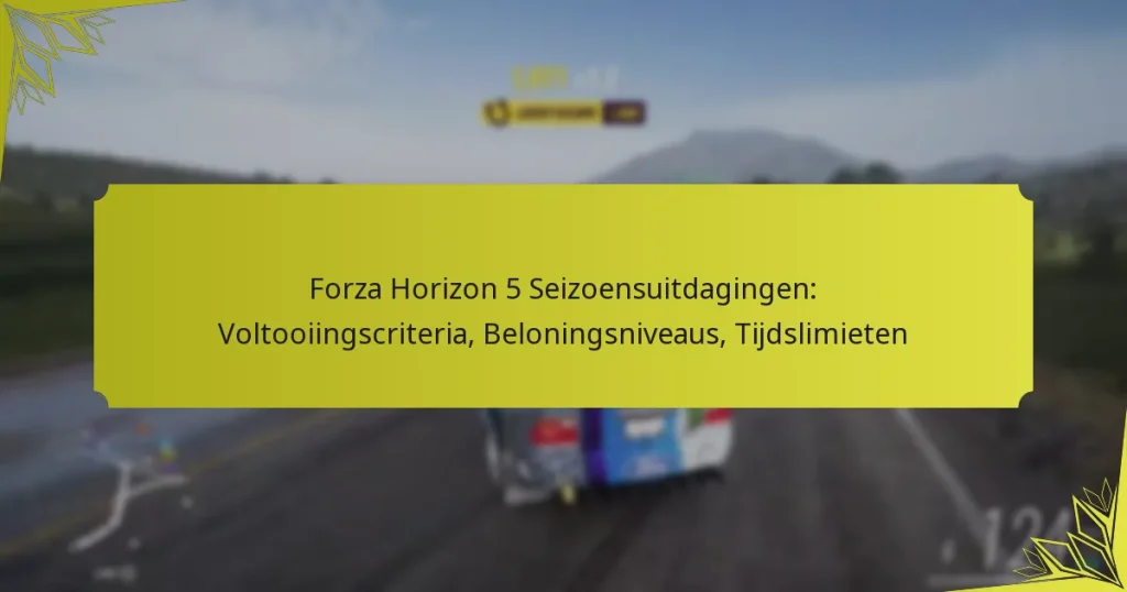 Forza Horizon 5 Seizoensuitdagingen: Voltooiingscriteria, Beloningsniveaus, Tijdslimieten