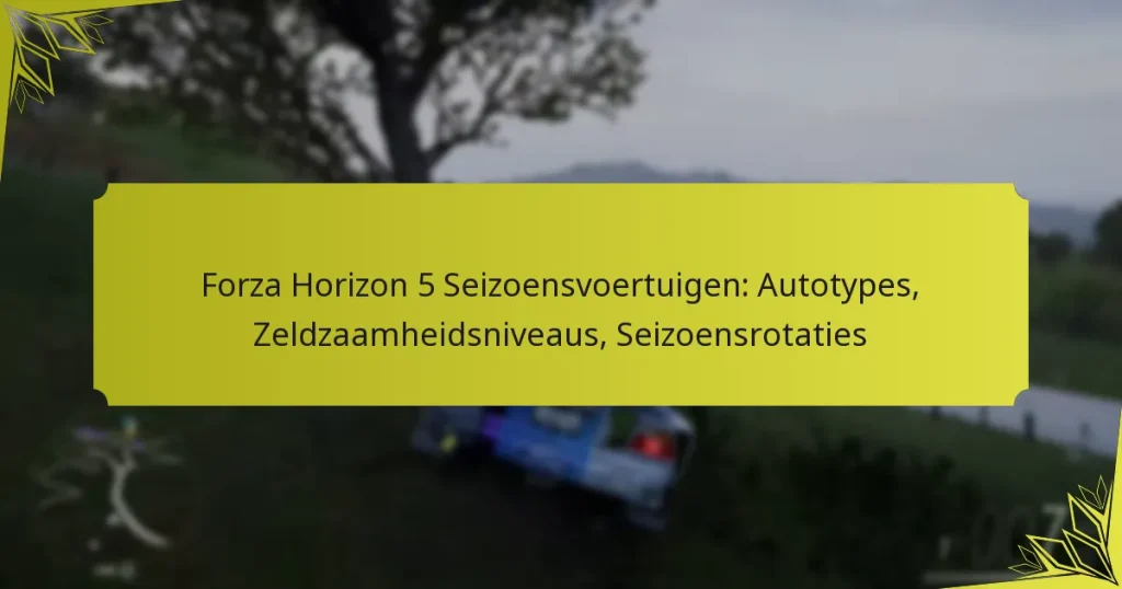 Forza Horizon 5 Seizoensvoertuigen: Autotypes, Zeldzaamheidsniveaus, Seizoensrotaties