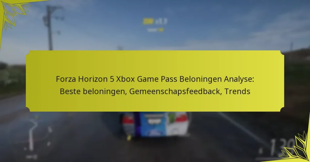 Forza Horizon 5 Xbox Game Pass Beloningen Analyse: Beste beloningen, Gemeenschapsfeedback, Trends