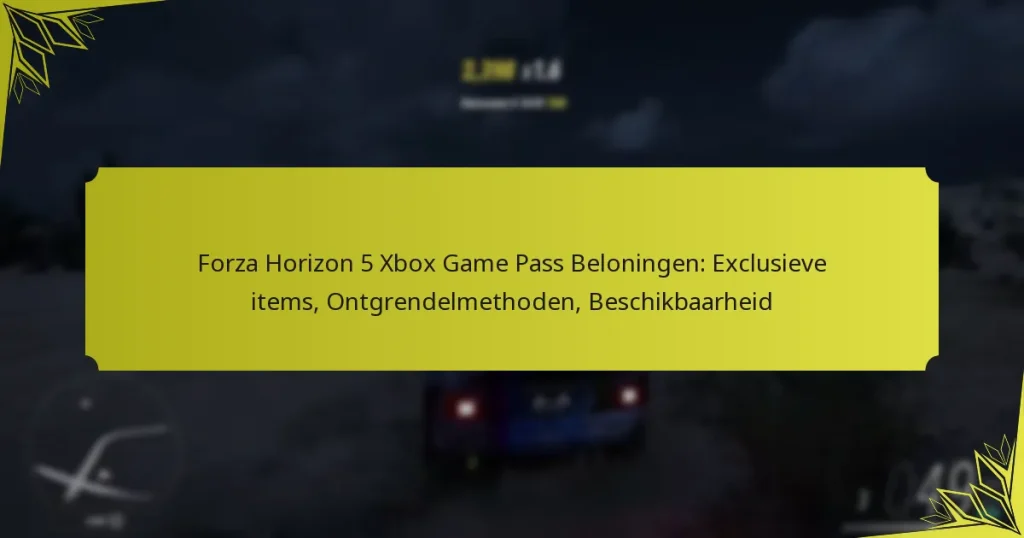 Forza Horizon 5 Xbox Game Pass Beloningen: Exclusieve items, Ontgrendelmethoden, Beschikbaarheid
