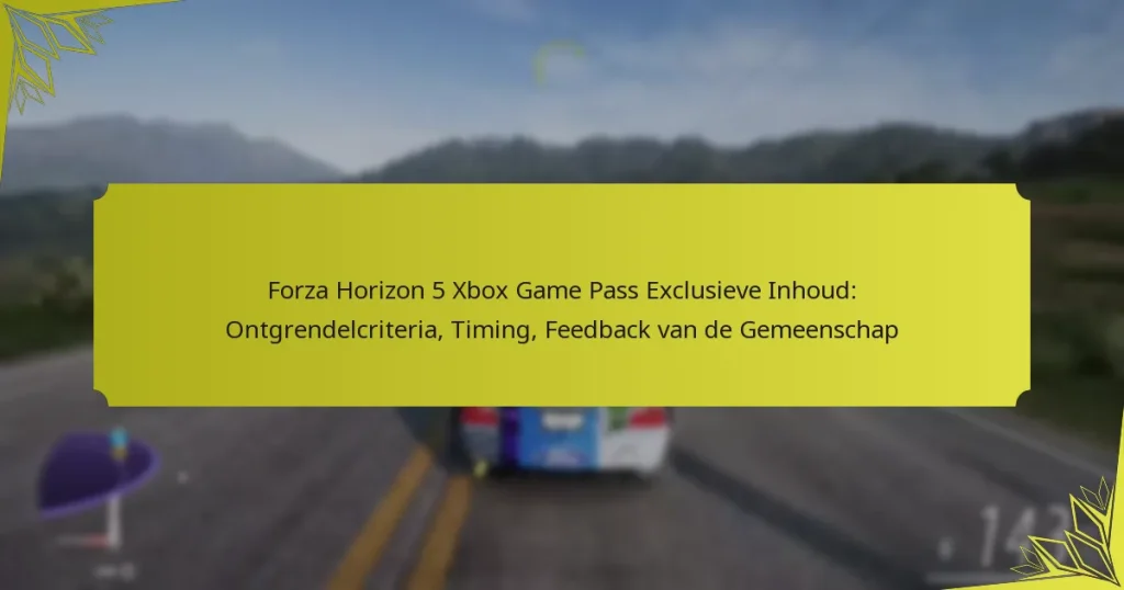 Forza Horizon 5 Xbox Game Pass Exclusieve Inhoud: Ontgrendelcriteria, Timing, Feedback van de Gemeenschap