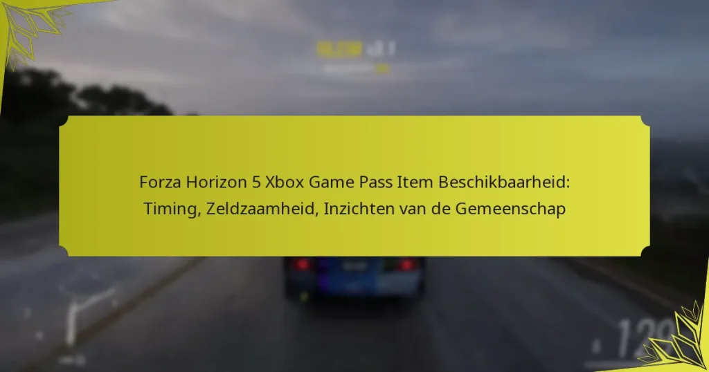 Forza Horizon 5 Xbox Game Pass Item Beschikbaarheid: Timing, Zeldzaamheid, Inzichten van de Gemeenschap