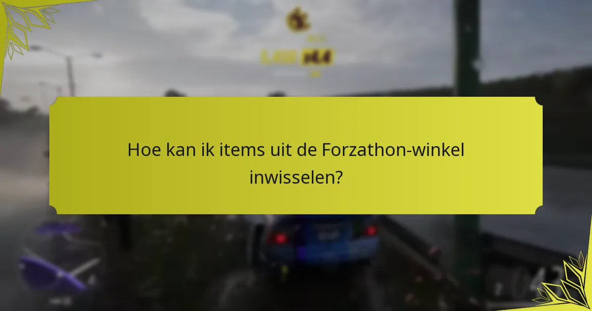 Hoe kan ik items uit de Forzathon-winkel inwisselen?