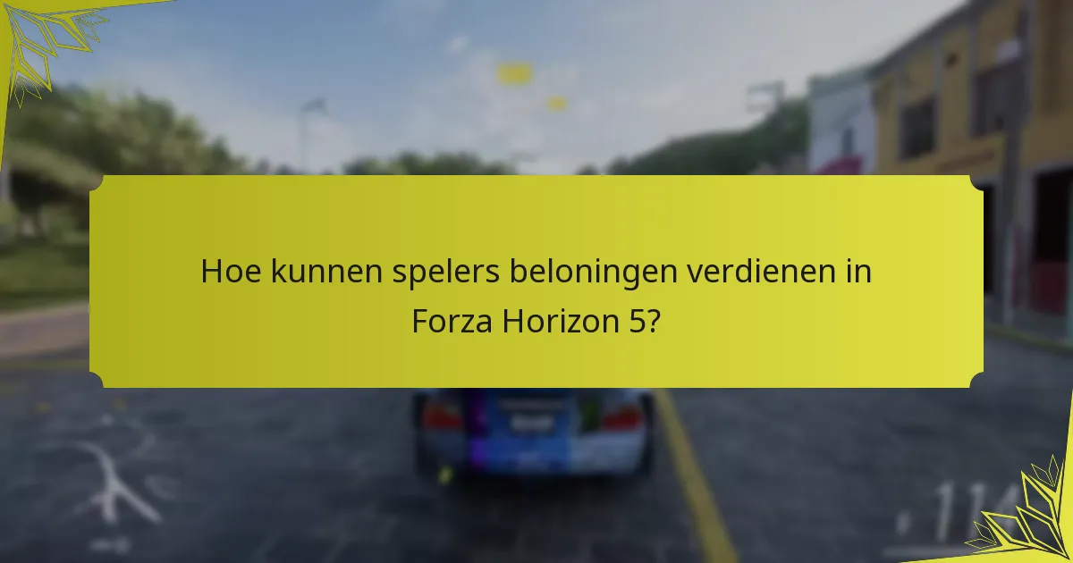 Hoe kunnen spelers beloningen verdienen in Forza Horizon 5?