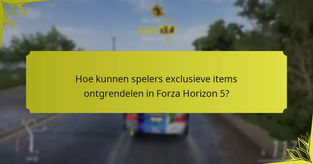Hoe kunnen spelers exclusieve items ontgrendelen in Forza Horizon 5?