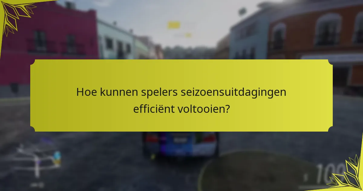Hoe kunnen spelers seizoensuitdagingen efficiënt voltooien?