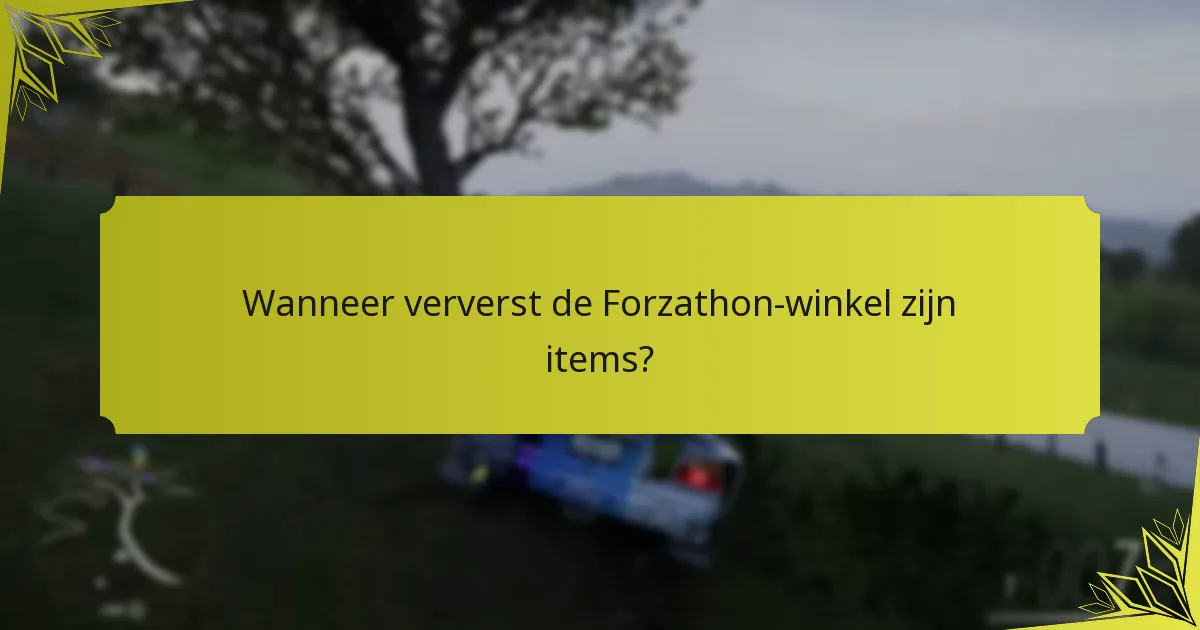 Wanneer ververst de Forzathon-winkel zijn items?