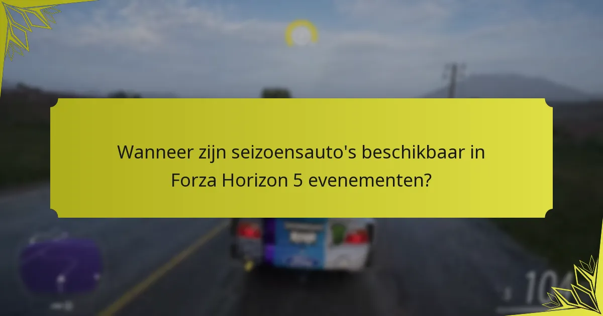 Wanneer zijn seizoensauto’s beschikbaar in Forza Horizon 5 evenementen?