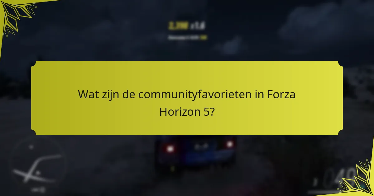 Wat zijn de communityfavorieten in Forza Horizon 5?