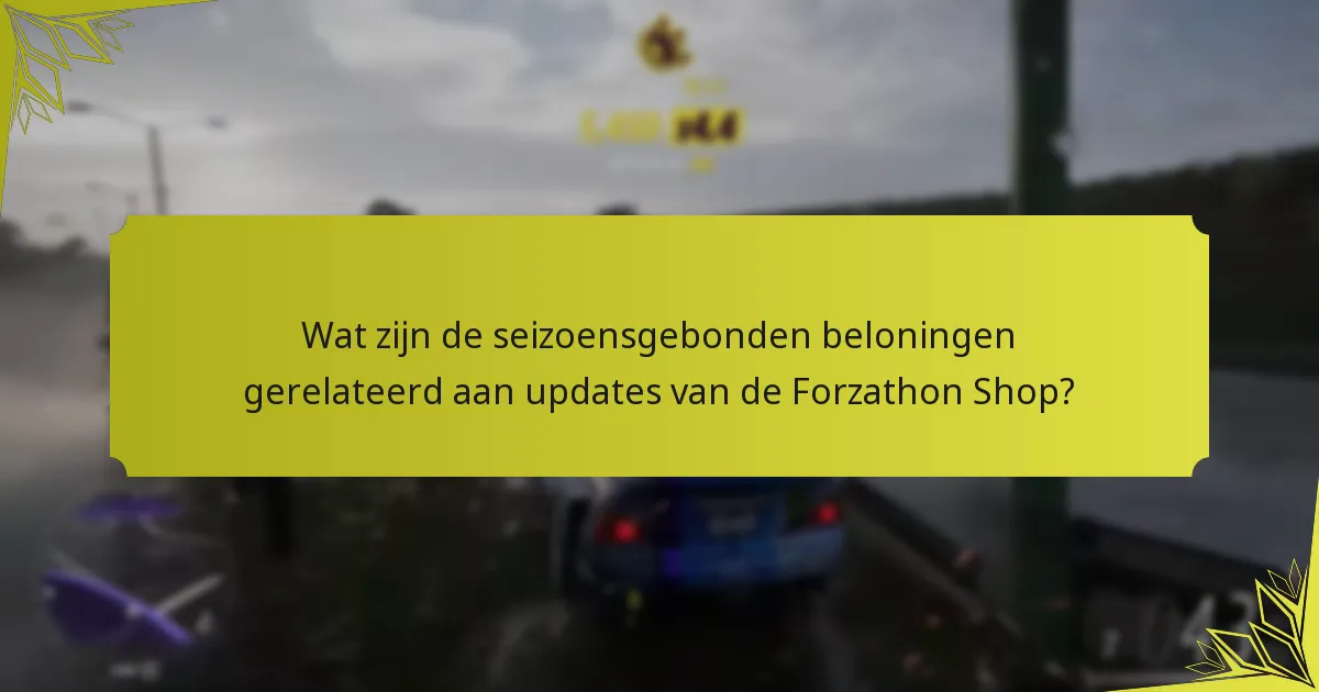 Wat zijn de seizoensgebonden beloningen gerelateerd aan updates van de Forzathon Shop?