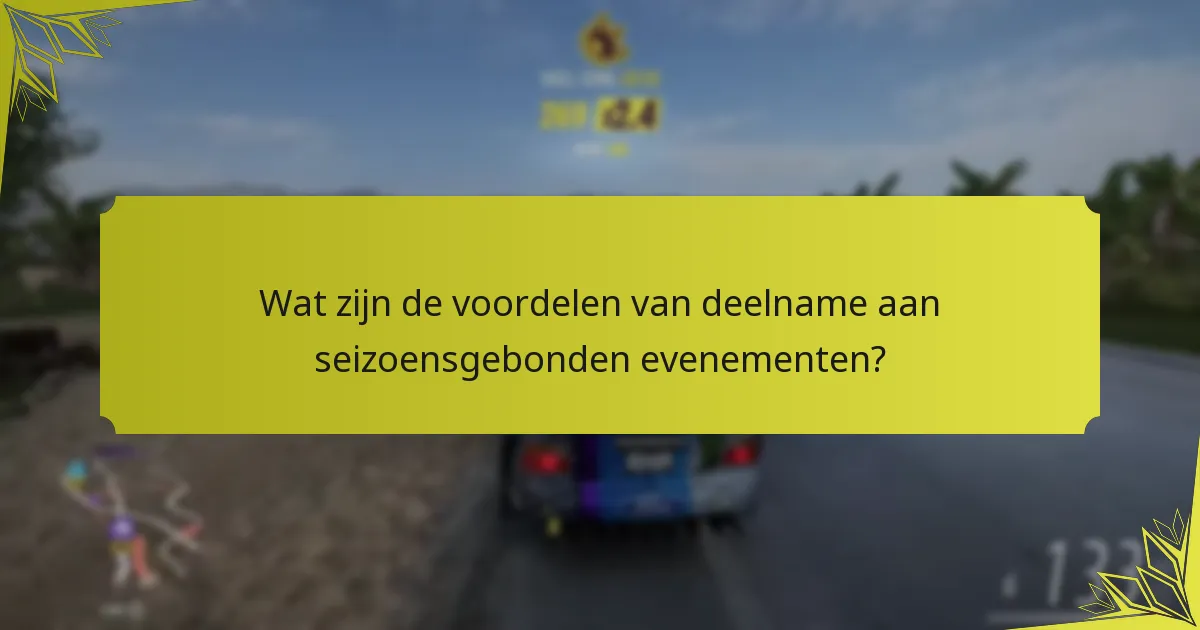 Wat zijn de voordelen van deelname aan seizoensgebonden evenementen?