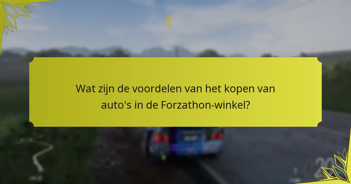 Wat zijn de voordelen van het kopen van auto’s in de Forzathon-winkel?