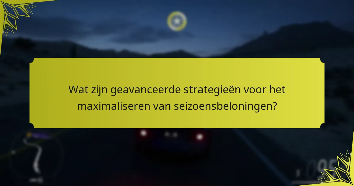 Wat zijn geavanceerde strategieën voor het maximaliseren van seizoensbeloningen?