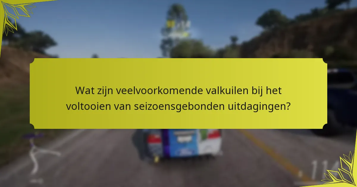 Wat zijn veelvoorkomende valkuilen bij het voltooien van seizoensgebonden uitdagingen?